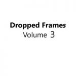 Dropped Frames, Vol. 3 (September 2020, TBD)